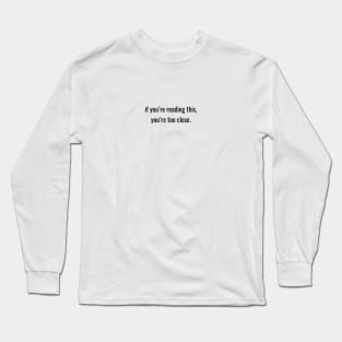 Too Close Long Sleeve T-Shirt